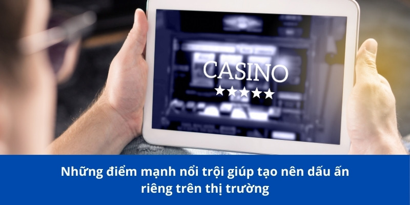 Những điểm mạnh nổi trội giúp tạo nên dấu ấn riêng trên thị trường