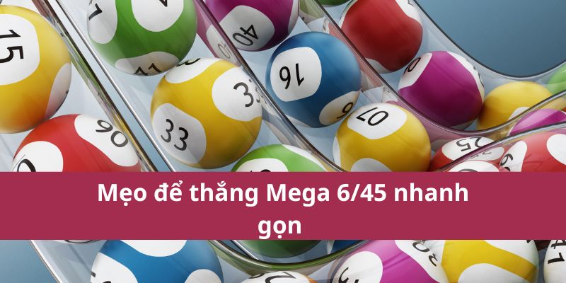 Bí Quyết Chọn Số Mega 6/45 Giúp Tăng Tỷ Lệ Trúng Cao 3 Mẹo để thắng Mega 6/45 nhanh gọn