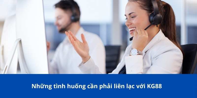 Phương Thức Liên Hệ KG88 – Hướng Dẫn Chi Tiết Và Chính Xác 3 Những tình huống cần phải liên lạc với KG88