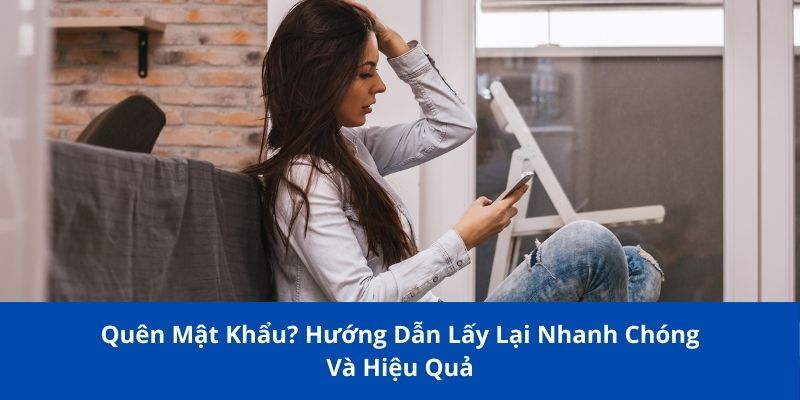 Quên Mật Khẩu? Hướng Dẫn Lấy Lại Nhanh Chóng Và Hiệu Quả 1 quen mat khau 1